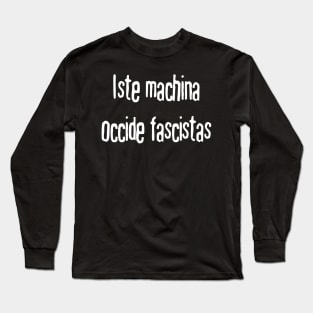 This Machine Kills Fascists (Interlingua) Long Sleeve T-Shirt